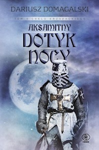 Cykl krzyżacki Tom 2 Aksamitny dotyk nocy - Dariusz Domagalski - książka