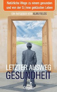 Letzter Ausweg Gesundheit - Alan Fields - ebook