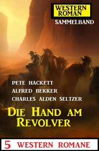 Die Hand am Revolver: 5 Western Romane: Western Roman Sammelband - Alfred Bekker - ebook