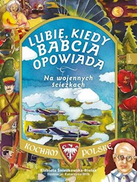 Lubię, kiedy babcia opowiada Na wojennych ścieżkach - Elżbieta Śnieżkowska-Bielak - książka