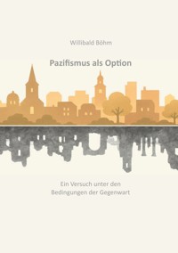 Pazifismus als Option - Willibald Böhm - ebook