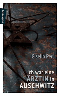 Ich war eine Ärztin in Auschwitz - Gisella Perl - ebook