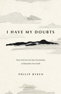 I Have My Doubts - Philip Graham Ryken - ebook