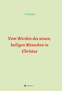 Vom Werden des neuen, heiligen Menschen in Christus - T. Diakonos - ebook