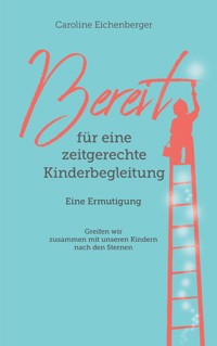 Bereit für eine zeitgerechte Kinderbegleitung - Caroline Eichenberger - ebook