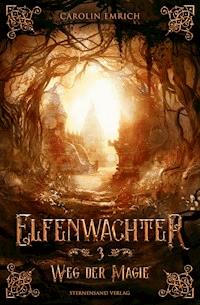 Elfenwächter (Band 3): Weg der Magie - Carolin Emrich - ebook