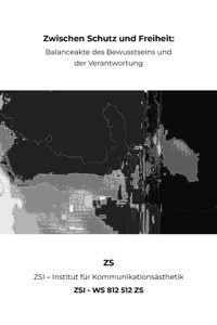 Zwischen Schutz und Freiheit: Balanceakte des Bewusstseins und der Verantwortung - ZSI - WS 812 512 ZS - ZS ZSI - ebook