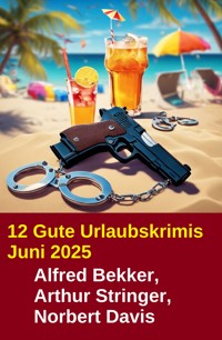 12 Gute Urlaubskrimis Juni 2025 - Alfred Bekker - ebook