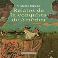 Relatos de la conquista de América - Gonzalo España - ebook