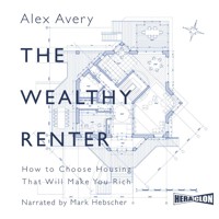The Wealthy Renter: How to Choose Housing That Will Make You Rich - Alex Avery - audiobook