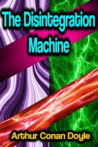 The Disintegration Machine - Arthur Conan Doyle - ebook