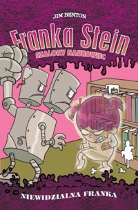 Franka Stein. Szalony Naukowiec - Niewidzialna Franka - Benton Jim - ebook