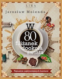 W 80 filiżanek dookoła świata Piętnaście najsłynniejszych kawiarni - Jarosław Molenda - książka