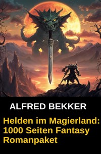 Helden im Magierland: 1000 Seiten Fantasy Romanpaket - Alfred Bekker - ebook