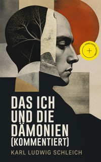 Das Ich und die Dämonien (Kommentiert) - Karl Ludwig Schleich - ebook