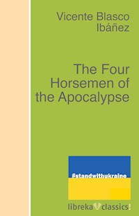 The Four Horsemen of the Apocalypse - Vicente Blasco Ibanez - ebook