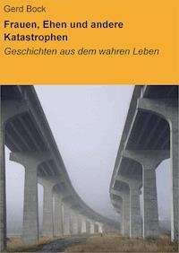 Frauen, Ehen und andere Katastrophen - Gerd Bock - ebook