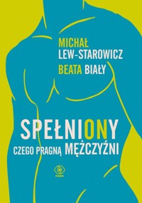 SpełniONy Czego pragną mężczyźni - Lew-Starowicz Michał,Biały Beata - książka