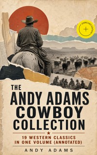 The Andy Adams Cowboy Collection – 19 Western Classics in One Volume (Annotated) - Andy Adams - ebook