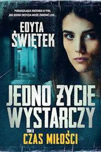 Jedno życie wystarczy. Tom 2. Czas miłości - Edyta Świętek - ebook + audiobook