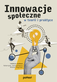 Innowacje społeczne w teorii i praktyce - Katarzyna Januszkiewicz, Mikołaj Rogiński - ebook