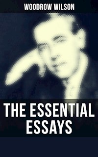 The Essential Essays of Woodrow Wilson - Wilson Woodrow - ebook