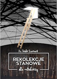 Rekolekcje stanowe dla młodzieży - ks. Teodor Szarwark - ebook