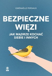 Bezpieczne więzi. Jak mądrze kochać siebie i innych - Gwénaëlle Persiaux - książka
