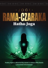 Hatha-Joga. Nauka Jogów o zdrowiu fizycznem i o sztuce oddychania - Jogi Rama-Czaraka - książka