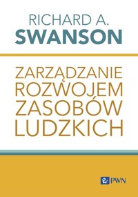 Zarządzanie rozwojem zasobów ludzkich - Swanson Richard A. - książka