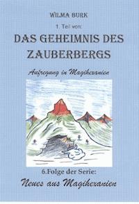 Das Geheimnis des Zauberbergs 1. Teil - Wilma Burk - ebook
