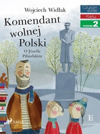I am reading - Czytam sobie. Komendant Wolnej Polski - O Józefie Piłsudskim - Wojciech Widłak - ebook