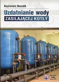 Uzdatnianie wody zasilającej kotły - Buczek Kazimierz - książka