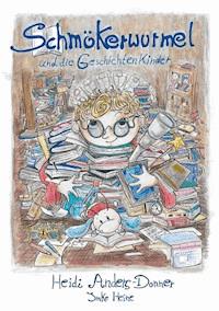 Schmökerwurmel und die Geschichtenkinder - Heidi Anders-Donner - ebook