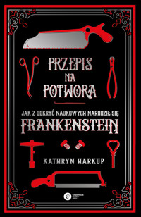 Przepis na potwora. Jak z odkryć naukowych narodził się Frankenstein - Kathryn Harkup - ebook + audiobook + książka