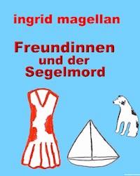 Freundinnen und der Segelmord - Ingrid Magellan - ebook