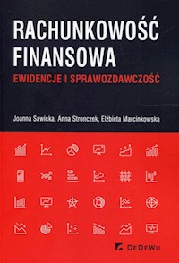 Rachunkowość finansowa Ewidencje i sprawozdawczość - Sawicka Joanna, Stronczek Anna, Marcinkowska Elżbieta - książka