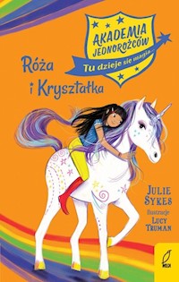 Akademia Jednorożców Róża i Kryształka - Julie Sykes - książka