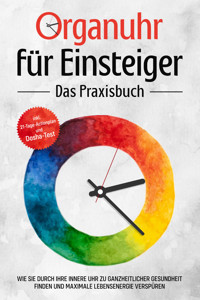 Organuhr für Einsteiger - Das Praxisbuch: Wie Sie durch Ihre innere Uhr zu ganzheitlicher Gesundheit finden und maximale Lebensenergie verspüren - inkl. 21-Tage-Actionplan und Dosha-Test - Maria Seenberg - ebook