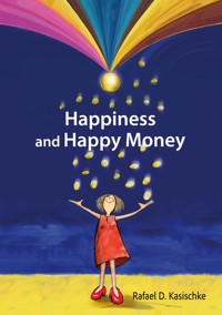 Happiness and Happy Money - Rafael D. Kasischke - ebook