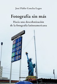 Fotografía sin más - José Pablo Concha Lagos - ebook