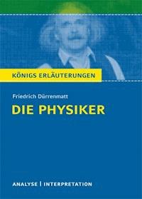 Die Physiker von Friedrich Dürrenmatt. Textanalyse und Interpretation mit ausführlicher Inhaltsangabe und Abituraufgaben mit Lösungen. - Friedrich Dürrenmatt - ebook