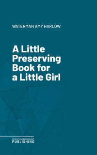 A Little Preserving Book for a Little Girl - Amy Harlow Waterman - ebook