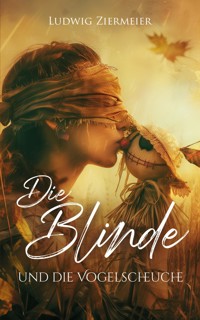 Die Blinde und die Vogelscheuche - Ludwig Ziermeier - ebook