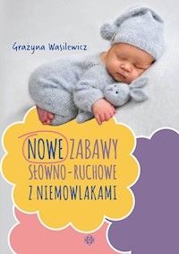 Nowe zabawy słowno-ruchowe z niemowlakami - Wasilewicz Grażyna - książka