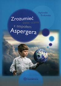 Zrozumieć świat ucznia z zespołem Aspergera - Borkowska Agnieszka - książka