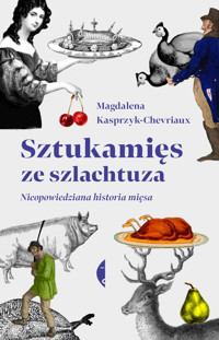 Sztukamięs ze szlachtuza. Nieopowiedziana historia mięsa - Magdalena Kasprzyk-Chevriaux - ebook + książka