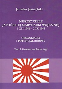 Niszczyciele Japońskiej Marynarki Wojennej 7 XII 1941 - 2 IX 1945 - Jastrzębski Jarosław - książka
