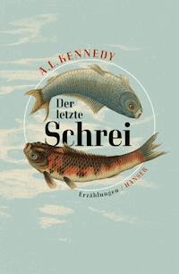 Der letzte Schrei - A. L. Kennedy - ebook