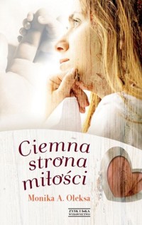 Ciemna strona miłości - Monika A. Oleksa - ebook